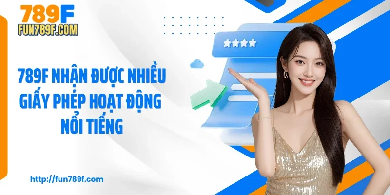 789F nhận được nhiều giấy phép hoạt động nổi tiếng
