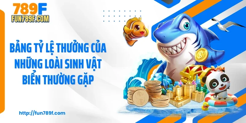 Bảng tỷ lệ thưởng của những loài sinh vật biển thường gặp