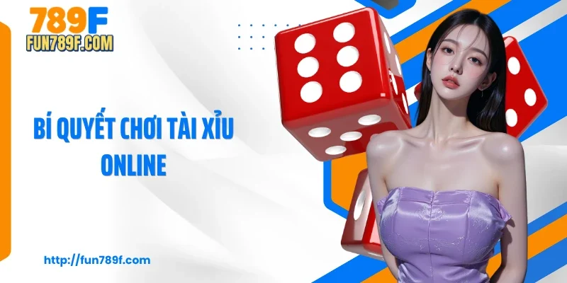 3 Bí Quyết Chơi Tài Xỉu Online Giúp Bạn Thắng Đậm Từ Cao Thủ