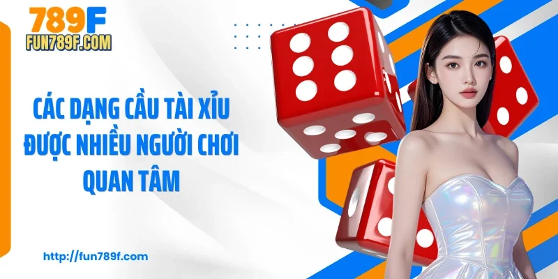 Các dạng cầu tài xỉu được nhiều người chơi quan tâm