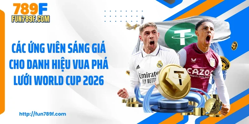 Các ứng viên sáng giá cho danh hiệu vua phá lưới World Cup 2026