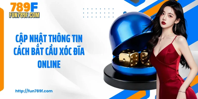 Cập nhật thông tin cách bắt cầu xóc đĩa online