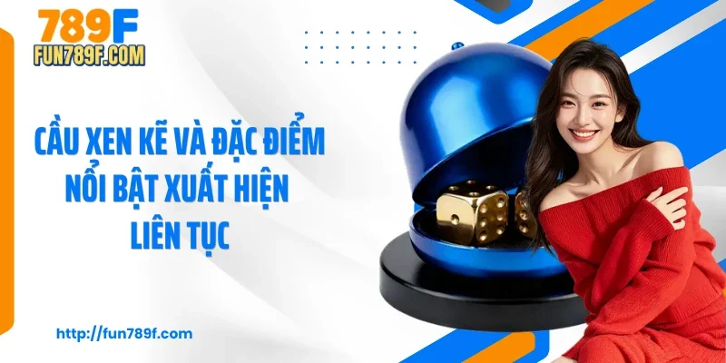 Cầu xen kẽ và đặc điểm nổi bật xuất hiện liên tục