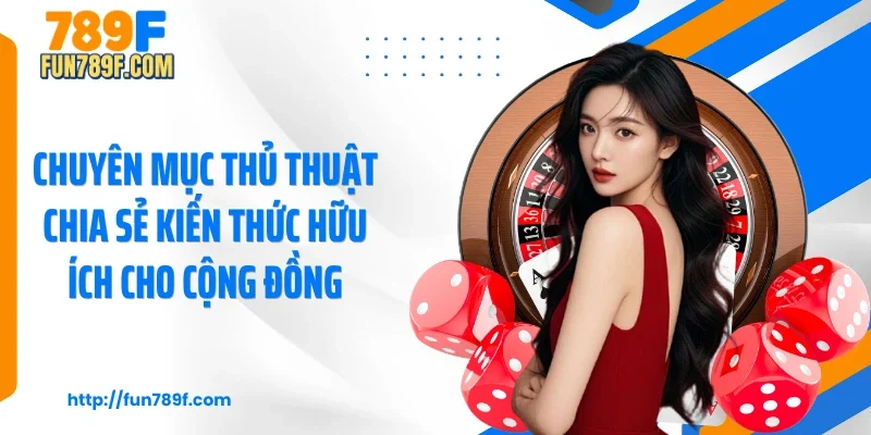 Chuyên mục Thủ thuật chia sẻ kiến thức hữu ích cho cộng đồng