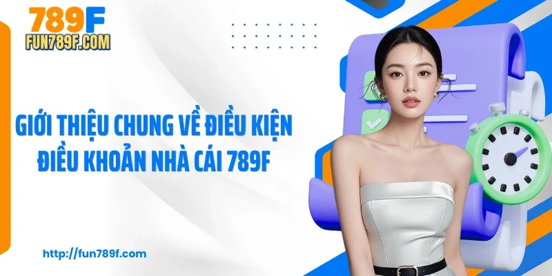 Giới thiệu chung về điều kiện điều khoản nhà cái 789F