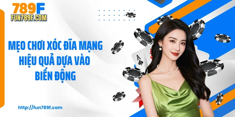 Mẹo chơi xóc đĩa mạng hiệu quả dựa vào biến động