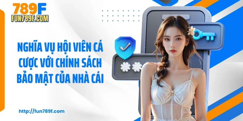 Nghĩa vụ hội viên cá cược với chính sách bảo mật của nhà cái