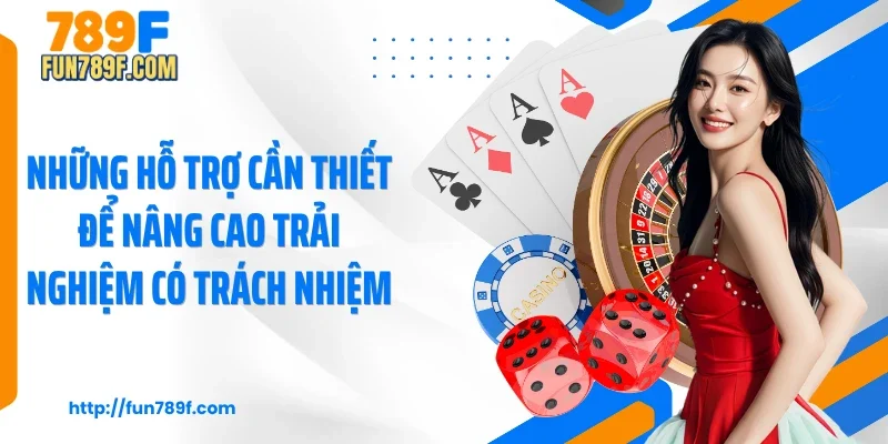 Những hỗ trợ cần thiết để nâng cao trải nghiệm có trách nhiệm