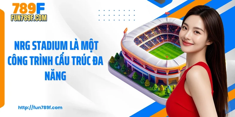  NRG Stadium là một công trình cấu trúc đa năng