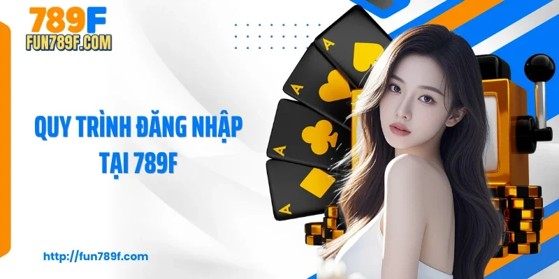 Quy trình đăng nhập tại 789F