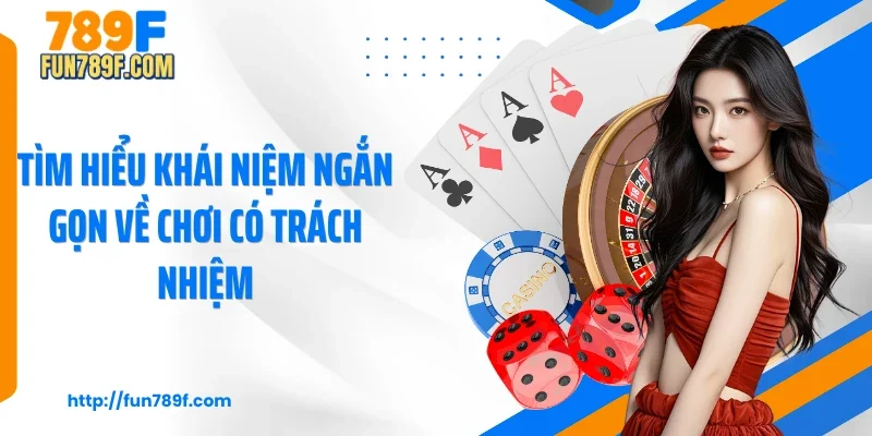 Tìm hiểu khái niệm ngắn gọn về chơi có trách nhiệm