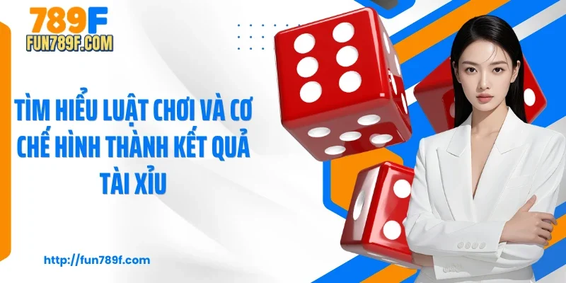 Tìm hiểu luật chơi và cơ chế hình thành kết quả tài xỉu