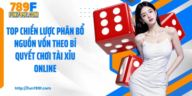 Top chiến lược phân bổ nguồn vốn theo bí quyết chơi tài xỉu online